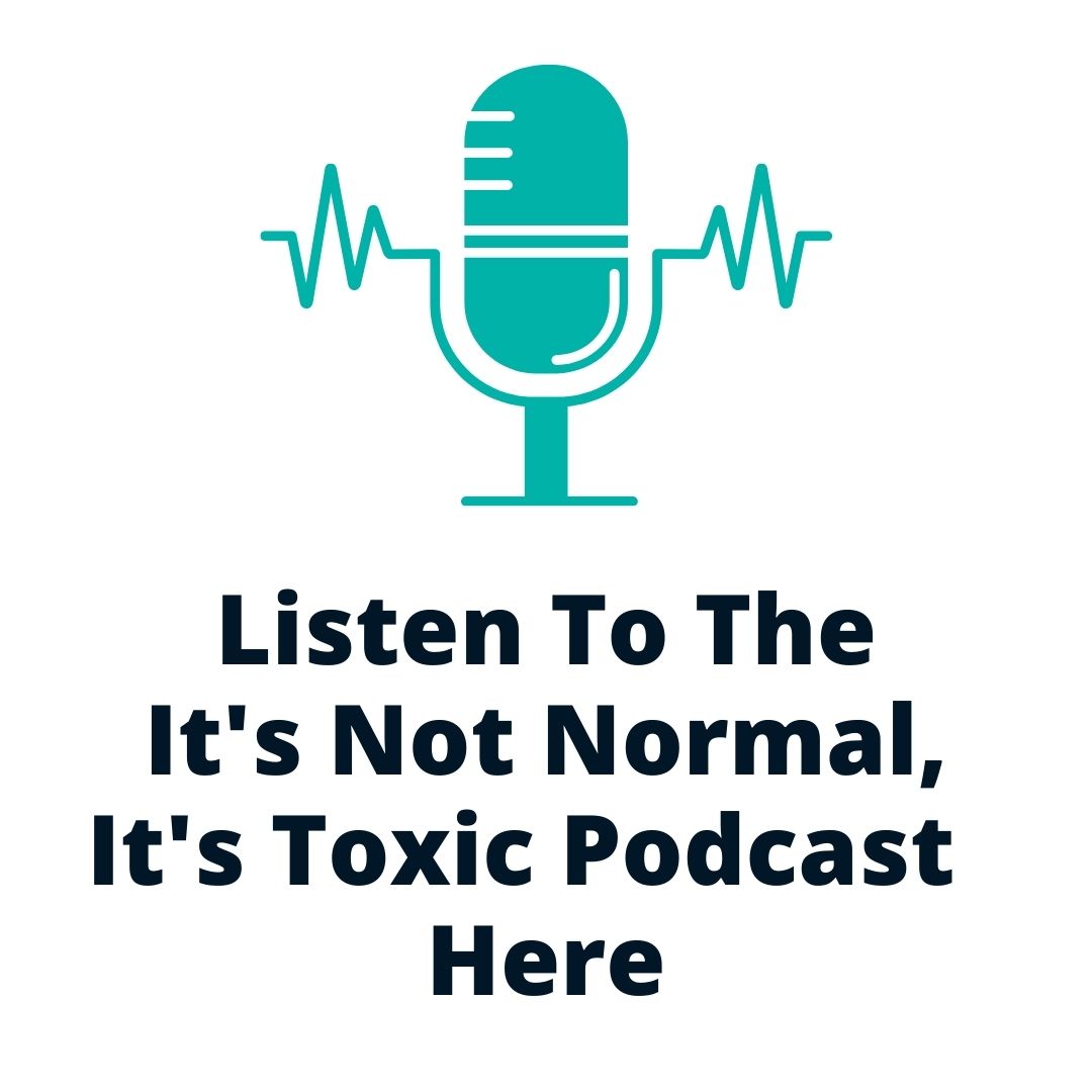 Listen To The It's Not Normal, It's Toxic Podcast Here (1)Listen To The It's Not Normal, It's Toxic Podcast Here (1)